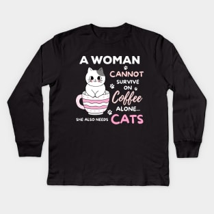 A Woman Cannot Survive On Coffee Alone She Also Needs Her Cat Kids Long Sleeve T-Shirt